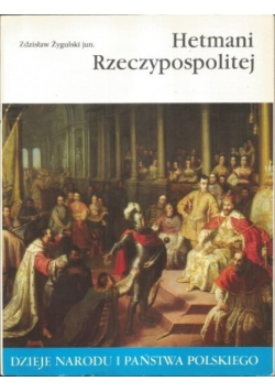 Dzieje narodu i państwa polskiego Hetmani Rzeczypospolitej