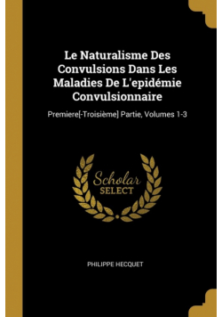 Le Naturalisme Des Convulsions Dans Les Maladies De L'epidémie Convulsionnaire