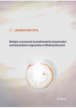 Religia w procesie kształtowania tożsamości wśród polskich migrantów w Wielkiej Brytanii