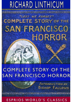 Complete Story of the San Francisco Horror (Esprios Classics)