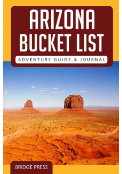 ﻿Arizona Bucket List Adventure Guide & Journal