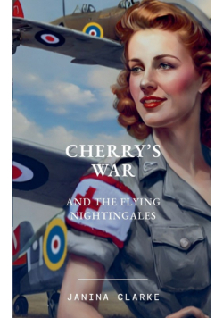Cherry's War And The Flying Nightingales