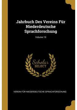 Jahrbuch Des Vereins Für Niederdeutsche Sprachforschung; Volume 19