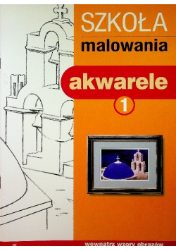 Szkoła malowania akwarele Tom 1