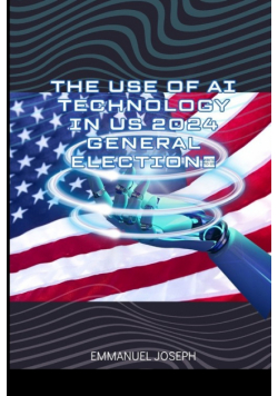 The Use of AI Technology in US 2024 General Election