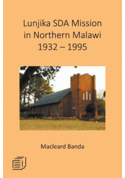 Lunjika SDA Mission in Northern Malawi 1932 - 1995