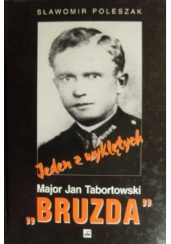 Jeden z wyklętych Major Jan Tabortowski Bruzda