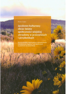 Językowo-kulturowy obraz świata społeczności wiejskiej utrwalony w przezwiskach i przydomkach