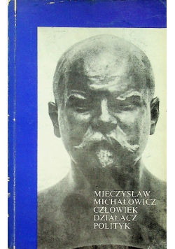 Mieczysław Michałowicz Człowiek działacz polityk Część 1