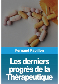 Les derniers progrès de la Thérapeutique