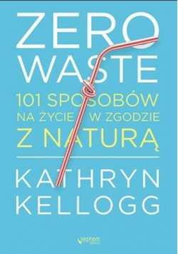 Zero waste 101 sposobów na życie w zgodzie z naturą
