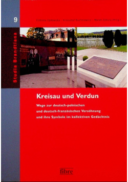 Kreisau und Verdun Wege zur deutsch-polnischen und deutsch-franzosischen Versohnung und ihre Symbole im kollektiven Gedachtnis
