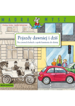 Pojazdy dawniej i dziś.. Na czterech kołach z epoki kamienia do dzisiaj. Mądra Mysz