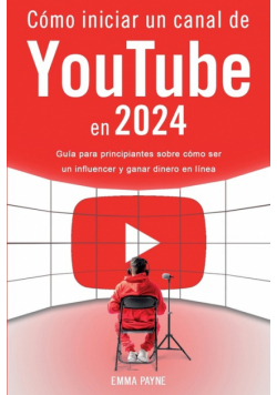 Cómo iniciar un canal de YouTube en 2024 - Guía para principiantes sobre cómo ser un influencer y ganar dinero en línea