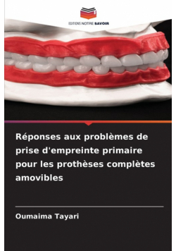 Réponses aux problèmes de prise d'empreinte primaire pour les prothèses complètes amovibles