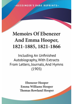 Memoirs Of Ebenezer And Emma Hooper, 1821-1885, 1821-1866