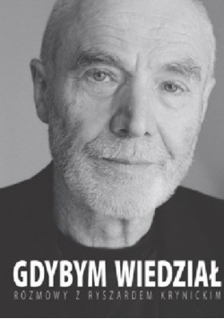 Gdybym wiedział Rozmowy z Ryszardem Krynickim
