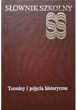 Słownik szkolny Terminy i pojęcia historyczne