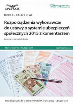 Kodeks kadr i płac Rozporządzenia wykonawcze do ustawy o systemie ubezpieczeń społecznych 2015 z komentarzem