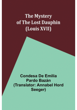 The Mystery of the Lost Dauphin (Louis XVII)