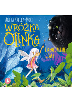 Wróżka Olinka i kłopotliwe czary