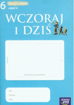 Wczoraj i dziś 6. Historia i społeczeństwo. Zeszyt ucznia. Część 2