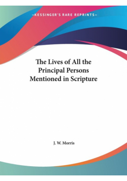 The Lives of All the Principal Persons Mentioned in Scripture