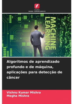 Algoritmos de aprendizado profundo e de máquina, aplicações para detecção de câncer