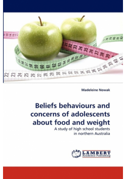 Beliefs Behaviours and Concerns of Adolescents about Food and Weight