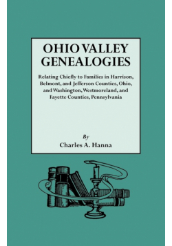 Ohio Valley Genealogies, Realting Chiefly to Families in Harrison, Belmont and Jefferson Counties, Ohio, and Washington, Westmoreland and Fayette Coun