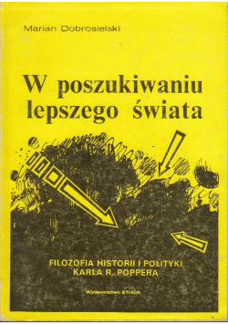 W poszukiwaniu lepszego świata filozofii i historii Karla Poppera