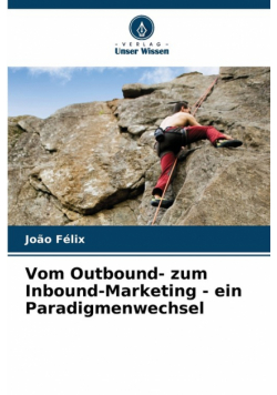 Vom Outbound- zum Inbound-Marketing - ein Paradigmenwechsel