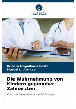 Die Wahrnehmung von Kindern gegenüber Zahnärzten