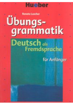 Ubungsgrammatik fur Anfanger Podręcznik z ćwiczeniami