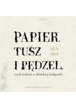Papier, tusz i pędzel, czyli traktat o chińskiej kaligrafii