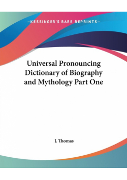 Universal Pronouncing Dictionary of Biography and Mythology Part One