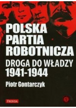 Polska Partia Robotnicza Droga do władzy 1941 - 1944