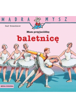 Mądra Mysz Mam przyjaciółkę baletnicę