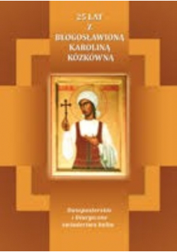 25 Lat Z Błogosławioną Karoliną Kózkówną