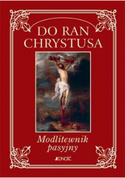 Do ran Chrystusa Modlitewnik pasyjny