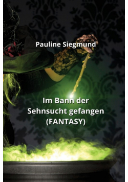 Im Bann der Sehnsucht gefangen (FANTASY)