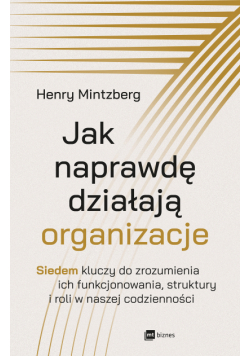 Jak naprawdę działają organizacje