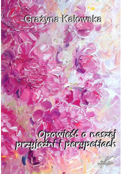 Opowieść o naszej przyjaźni i perypetiach