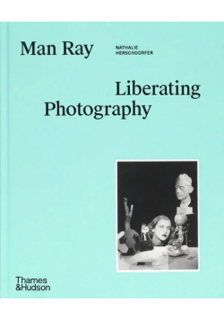 Man Ray: Liberating Photography