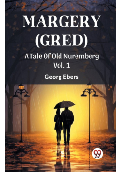 Margery (Gred) A Tale Of Old Nuremberg Vol. 1