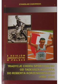 Tradycje chodu sportowego od Tadeusza Kuchara  do Roberta Korzeniowskiego 1904 - 2004