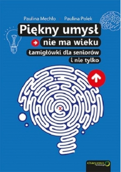 Piękny umysł nie ma wieku Łamigłówki dla seniorów