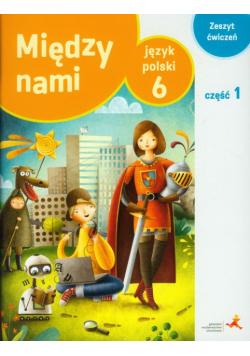 Między nami 6 Język polski Zeszyt ćwiczeń Część 1