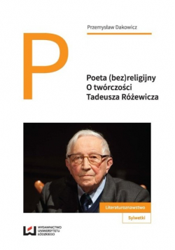 Poeta bez religijny O twórczości Tadeusza Rożewicza