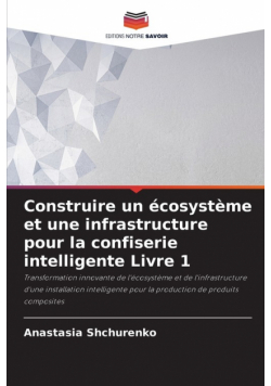 Construire un écosystème et une infrastructure pour la confiserie intelligente Livre 1